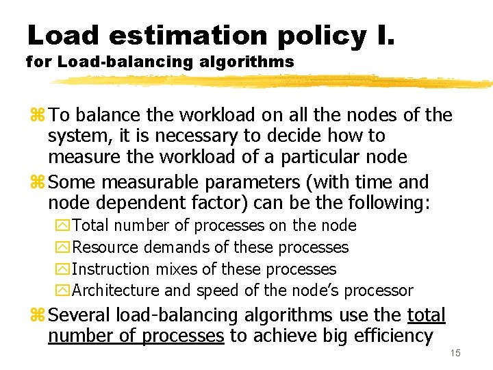 Load estimation policy I. for Load-balancing algorithms z To balance the workload on all Load estimation policy I. for Load-balancing algorithms z To balance the workload on all