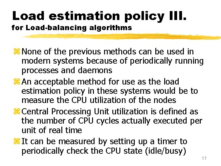 Load estimation policy III. for Load-balancing algorithms z None of the previous methods can