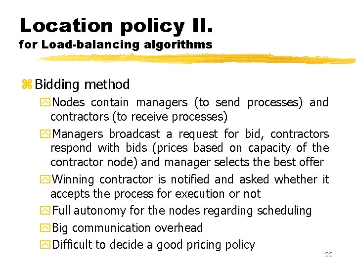 Location policy II. for Load-balancing algorithms z Bidding method y. Nodes contain managers (to