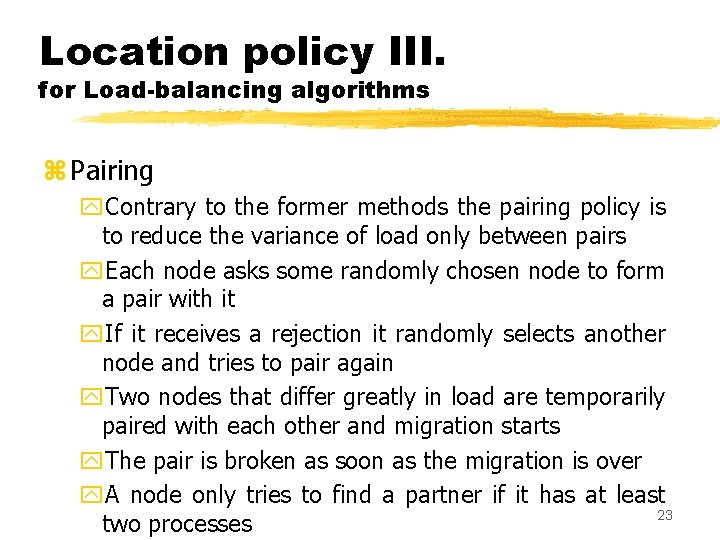 Location policy III. for Load-balancing algorithms z Pairing y. Contrary to the former methods