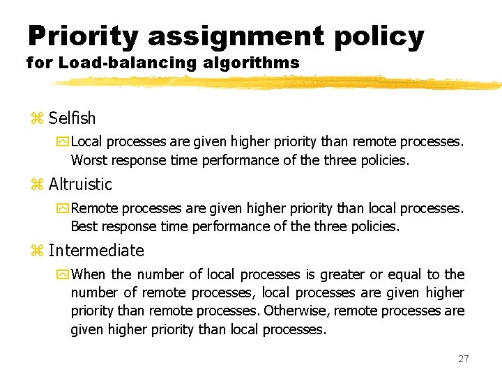Priority assignment policy for Load-balancing algorithms z Selfish y Local processes are given higher Priority assignment policy for Load-balancing algorithms z Selfish y Local processes are given higher