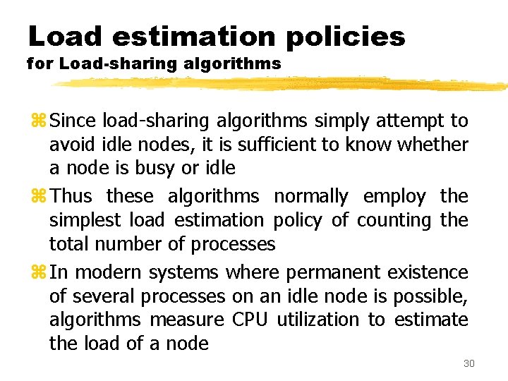 Load estimation policies for Load-sharing algorithms z Since load-sharing algorithms simply attempt to avoid