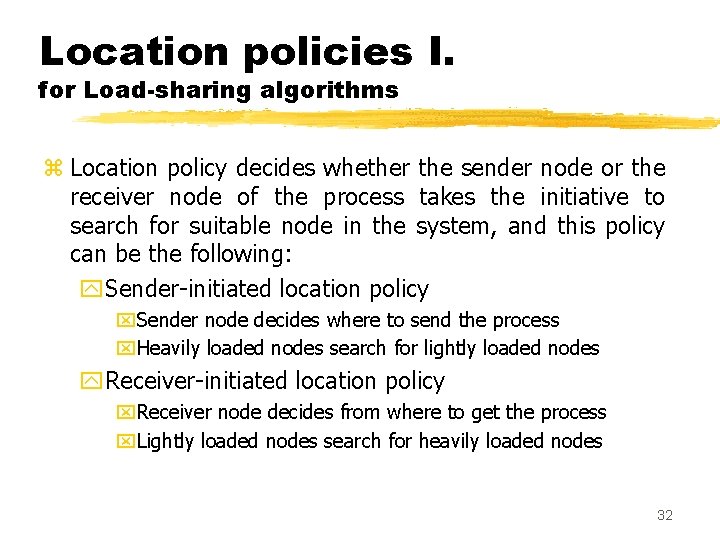 Location policies I. for Load-sharing algorithms z Location policy decides whether the sender node