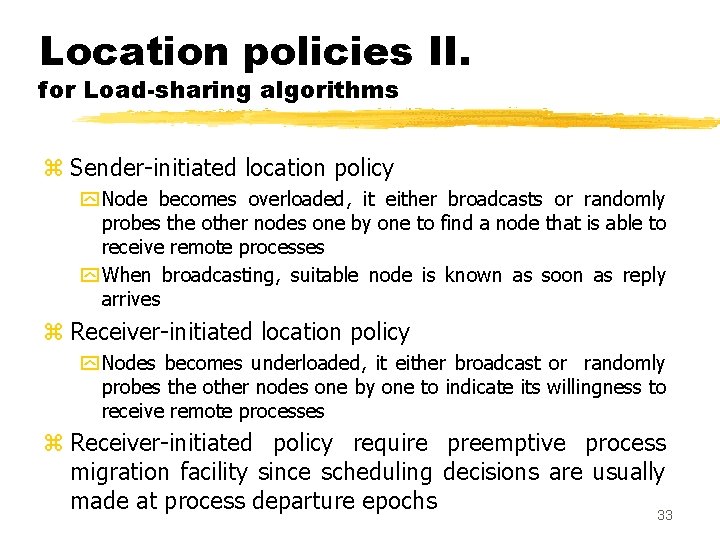 Location policies II. for Load-sharing algorithms z Sender-initiated location policy y Node becomes overloaded,