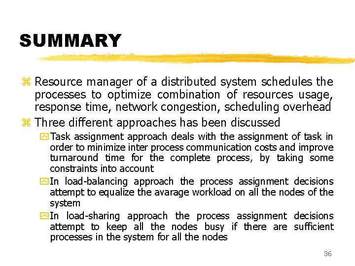 SUMMARY z Resource manager of a distributed system schedules the processes to optimize combination