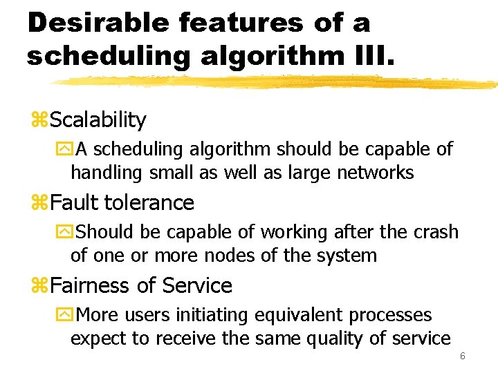 Desirable features of a scheduling algorithm III. z. Scalability y. A scheduling algorithm should Desirable features of a scheduling algorithm III. z. Scalability y. A scheduling algorithm should