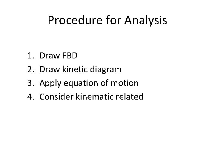 Procedure for Analysis 1. 2. 3. 4. Draw FBD Draw kinetic diagram Apply equation