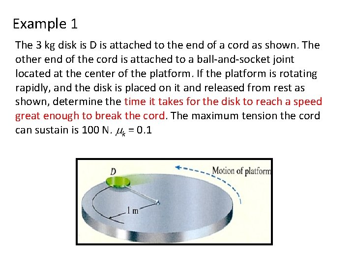 Example 1 The 3 kg disk is D is attached to the end of