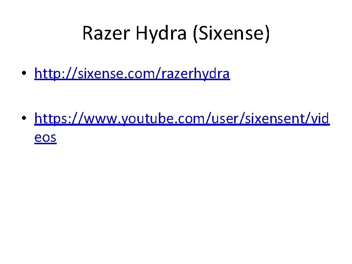 Razer Hydra (Sixense) • http: //sixense. com/razerhydra • https: //www. youtube. com/user/sixensent/vid eos 