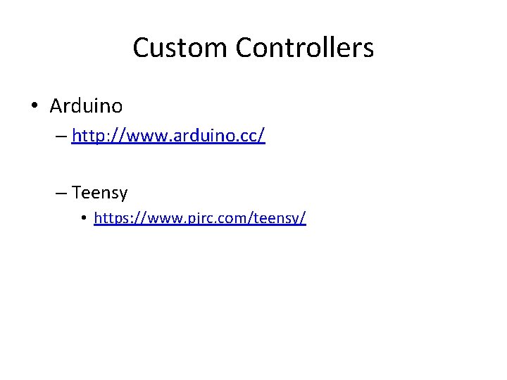 Custom Controllers • Arduino – http: //www. arduino. cc/ – Teensy • https: //www.