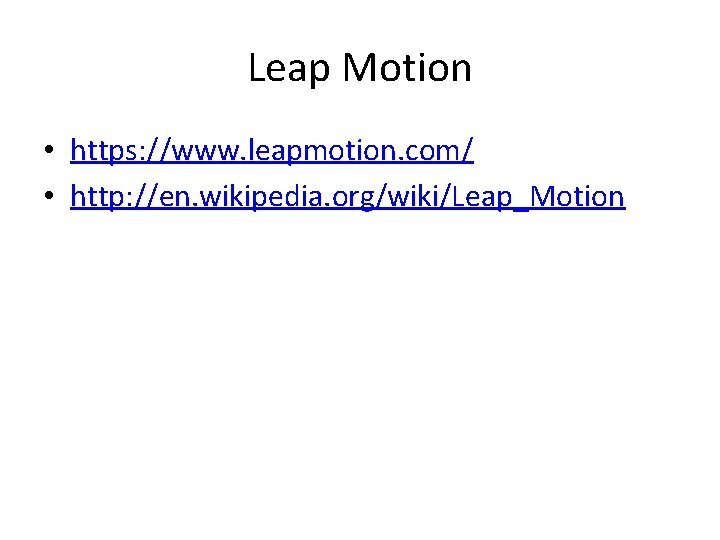 Leap Motion • https: //www. leapmotion. com/ • http: //en. wikipedia. org/wiki/Leap_Motion 