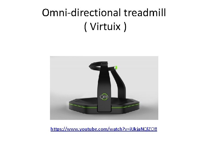 Omni-directional treadmill ( Virtuix ) https: //www. youtube. com/watch? v=i. Ukja. NQl. ZO 8
