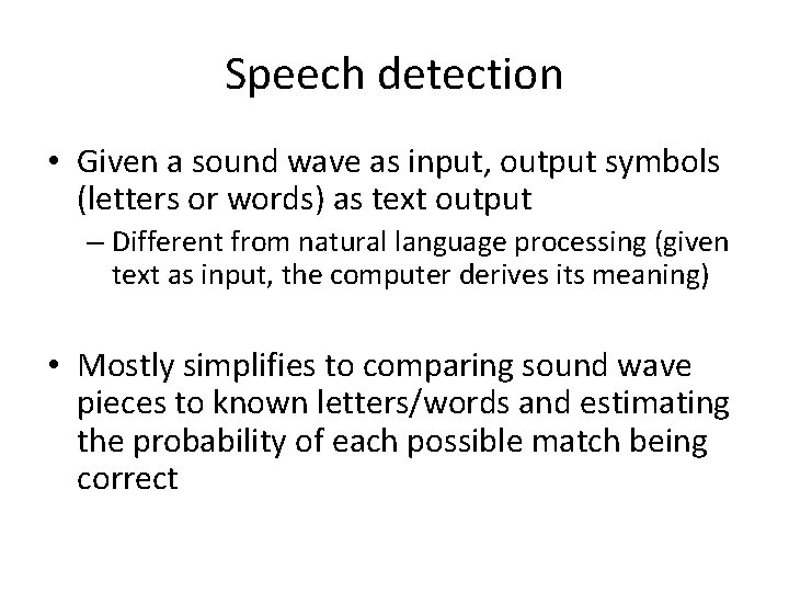Speech detection • Given a sound wave as input, output symbols (letters or words)