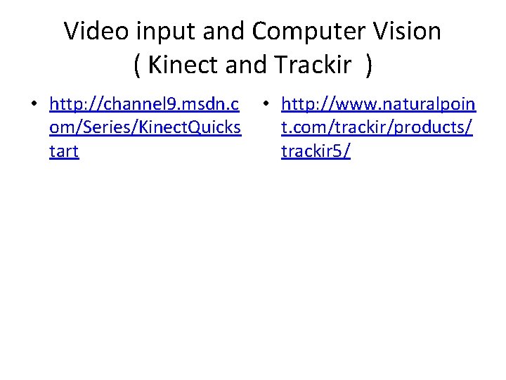 Video input and Computer Vision ( Kinect and Trackir ) • http: //channel 9.