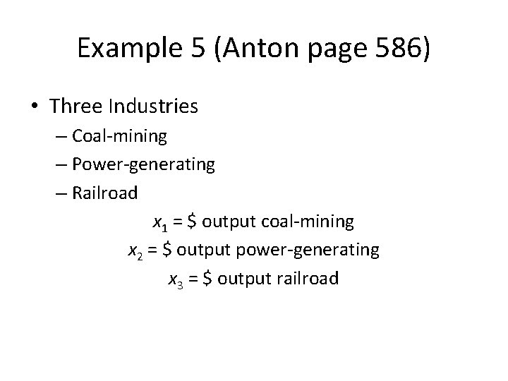 Example 5 (Anton page 586) • Three Industries – Coal-mining – Power-generating – Railroad