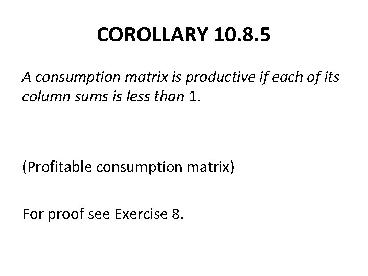 COROLLARY 10. 8. 5 A consumption matrix is productive if each of its column