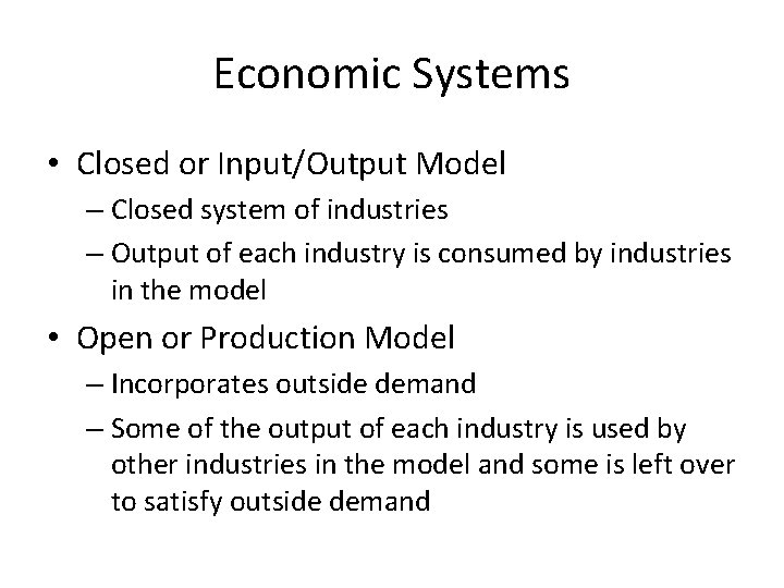 Economic Systems • Closed or Input/Output Model – Closed system of industries – Output