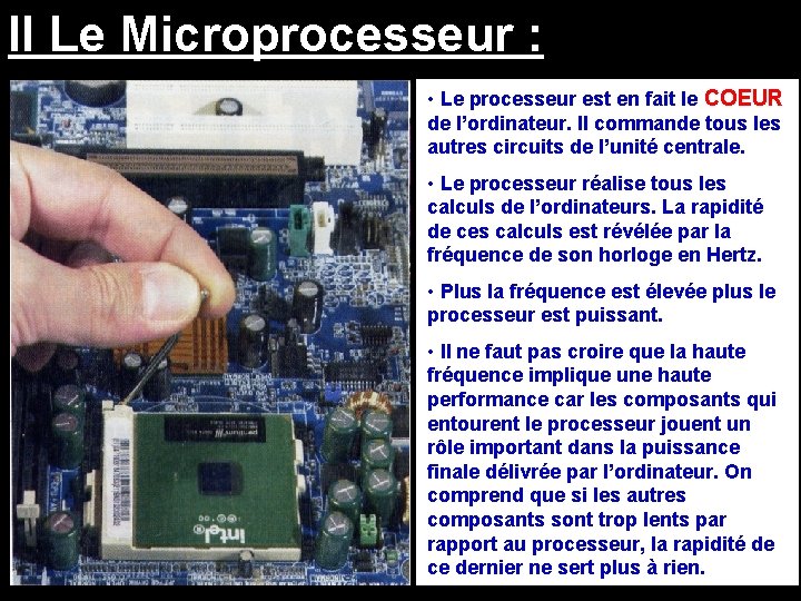 II Le Microprocesseur : • Le processeur est en fait le COEUR de l’ordinateur.