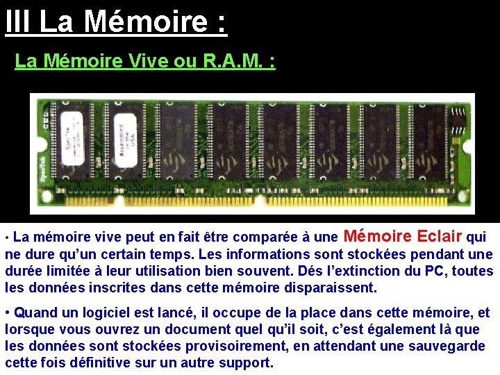 III La Mémoire : La Mémoire Vive ou R. A. M. : • La