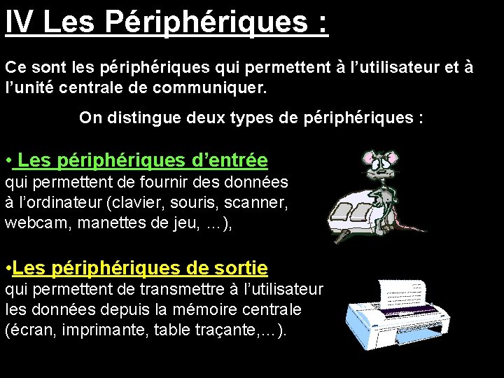 IV Les Périphériques : Ce sont les périphériques qui permettent à l’utilisateur et à