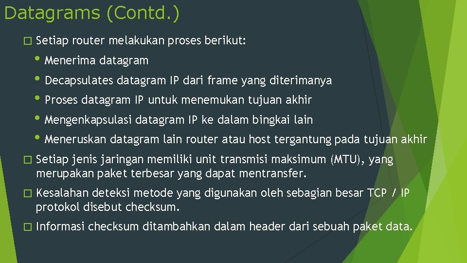 Datagrams (Contd. ) � Setiap router melakukan proses berikut: • Menerima datagram • Decapsulates