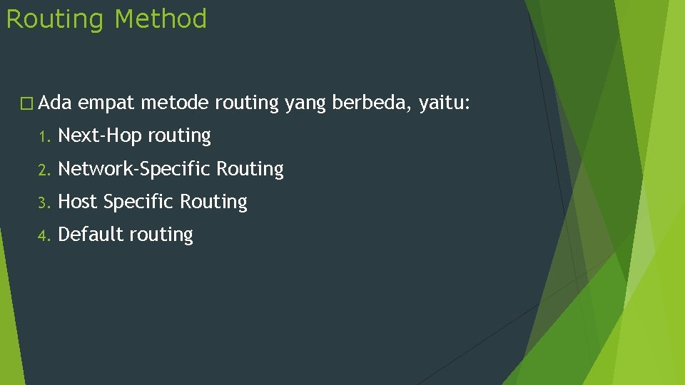 Routing Method � Ada empat metode routing yang berbeda, yaitu: 1. Next-Hop routing 2.