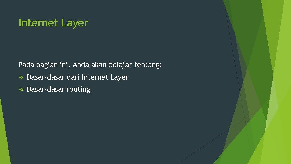 Internet Layer Pada bagian ini, Anda akan belajar tentang: v Dasar-dasar dari Internet Layer