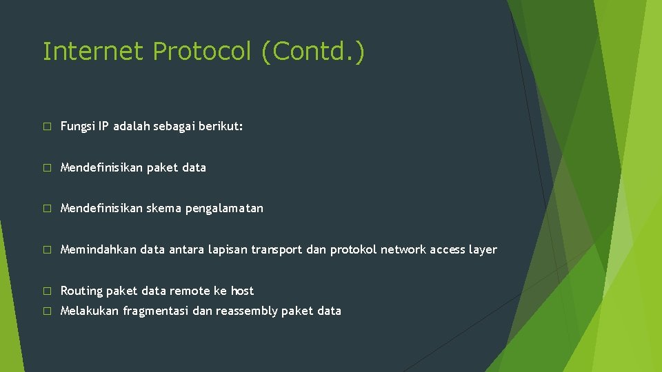 Internet Protocol (Contd. ) � Fungsi IP adalah sebagai berikut: � Mendefinisikan paket data