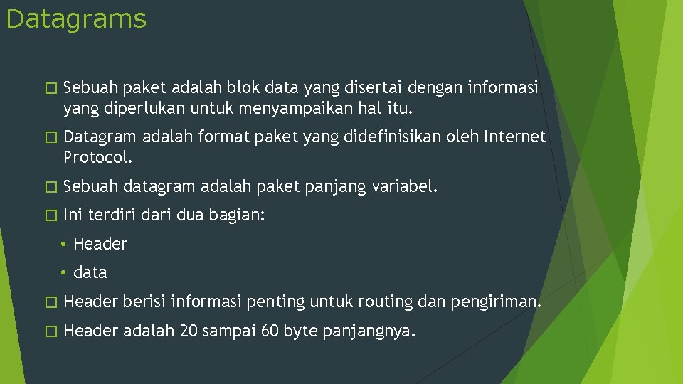 Datagrams � Sebuah paket adalah blok data yang disertai dengan informasi yang diperlukan untuk