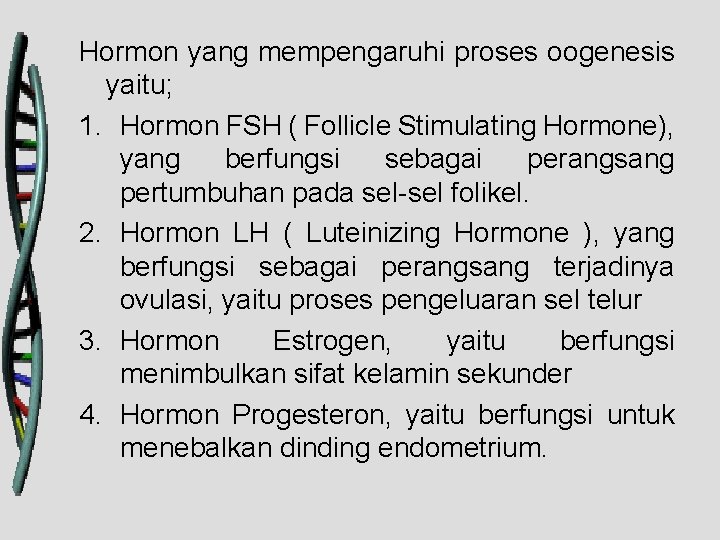 Hormon yang mempengaruhi proses oogenesis yaitu; 1. Hormon FSH ( Follicle Stimulating Hormone), yang