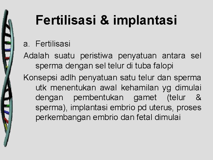 Fertilisasi & implantasi a. Fertilisasi Adalah suatu peristiwa penyatuan antara sel sperma dengan sel