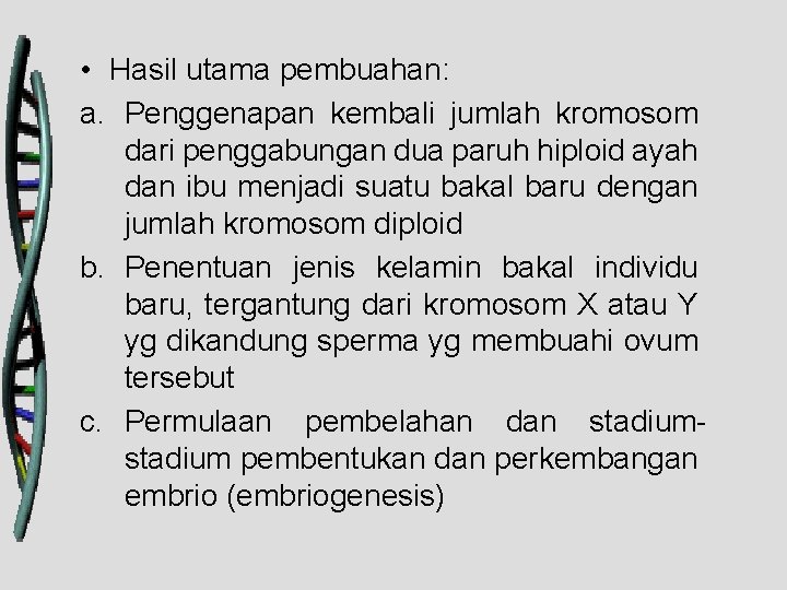  • Hasil utama pembuahan: a. Penggenapan kembali jumlah kromosom dari penggabungan dua paruh