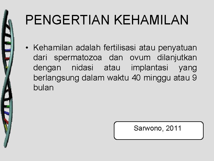 PENGERTIAN KEHAMILAN • Kehamilan adalah fertilisasi atau penyatuan dari spermatozoa dan ovum dilanjutkan dengan