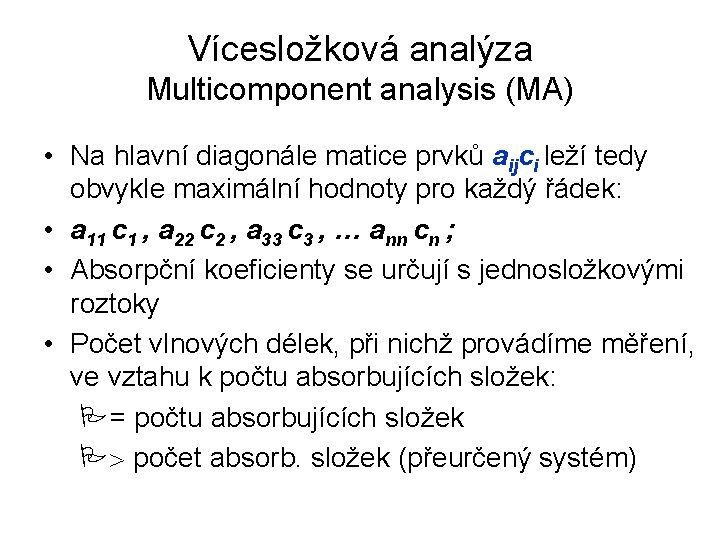 Vícesložková analýza Multicomponent analysis (MA) • Na hlavní diagonále matice prvků aijci leží tedy