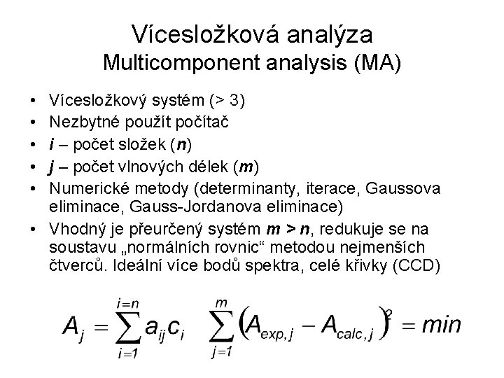 Vícesložková analýza Multicomponent analysis (MA) • • • Vícesložkový systém (> 3) Nezbytné použít