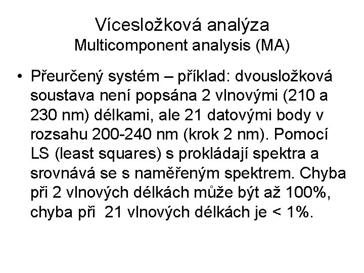 Vícesložková analýza Multicomponent analysis (MA) • Přeurčený systém – příklad: dvousložková soustava není popsána