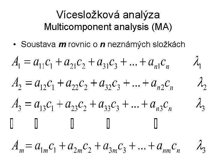 Vícesložková analýza Multicomponent analysis (MA) • Soustava m rovnic o n neznámých složkách 