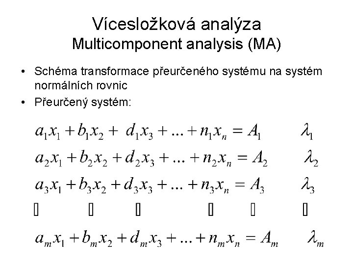 Vícesložková analýza Multicomponent analysis (MA) • Schéma transformace přeurčeného systému na systém normálních rovnic