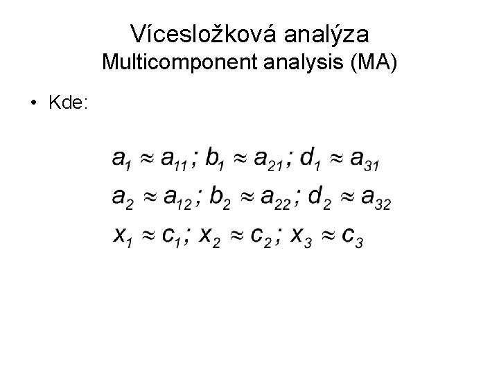 Vícesložková analýza Multicomponent analysis (MA) • Kde: 