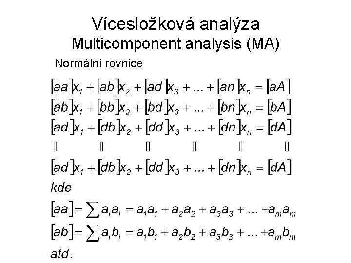 Vícesložková analýza Multicomponent analysis (MA) Normální rovnice 