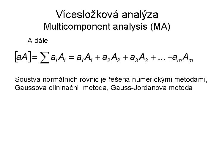 Vícesložková analýza Multicomponent analysis (MA) A dále Soustva normálních rovnic je řešena numerickými metodami,