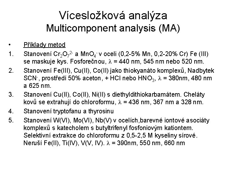 Vícesložková analýza Multicomponent analysis (MA) • 1. 2. 3. 4. 5. Příklady metod Stanovení