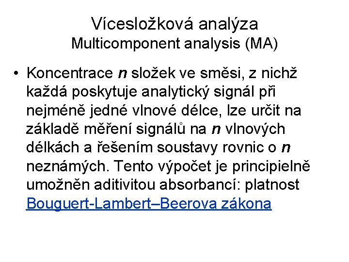 Vícesložková analýza Multicomponent analysis (MA) • Koncentrace n složek ve směsi, z nichž každá
