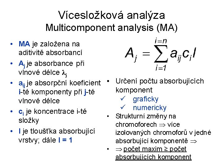 Vícesložková analýza Multicomponent analysis (MA) • MA je založena na aditivitě absorbancí • Aj