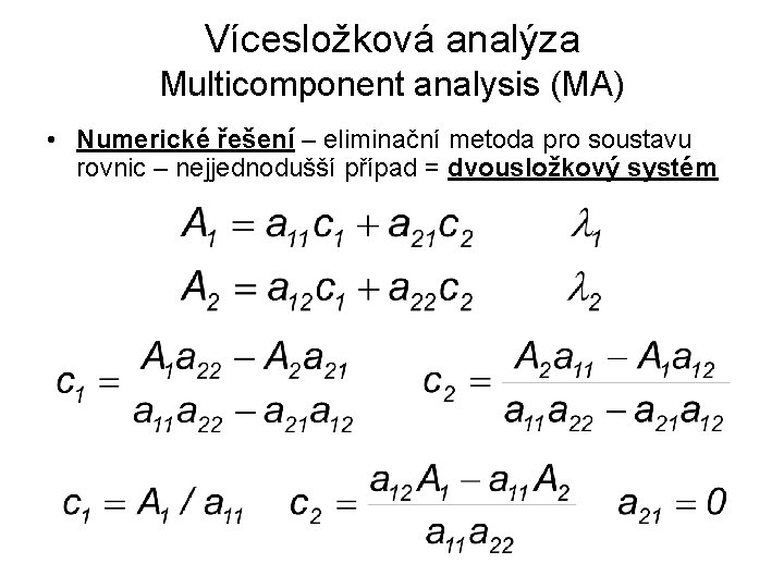 Vícesložková analýza Multicomponent analysis (MA) • Numerické řešení – eliminační metoda pro soustavu rovnic