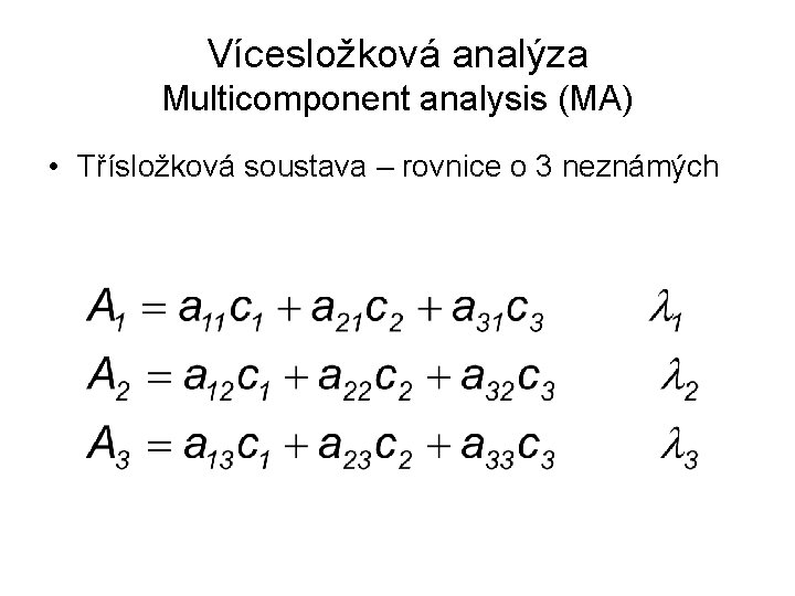 Vícesložková analýza Multicomponent analysis (MA) • Třísložková soustava – rovnice o 3 neznámých 