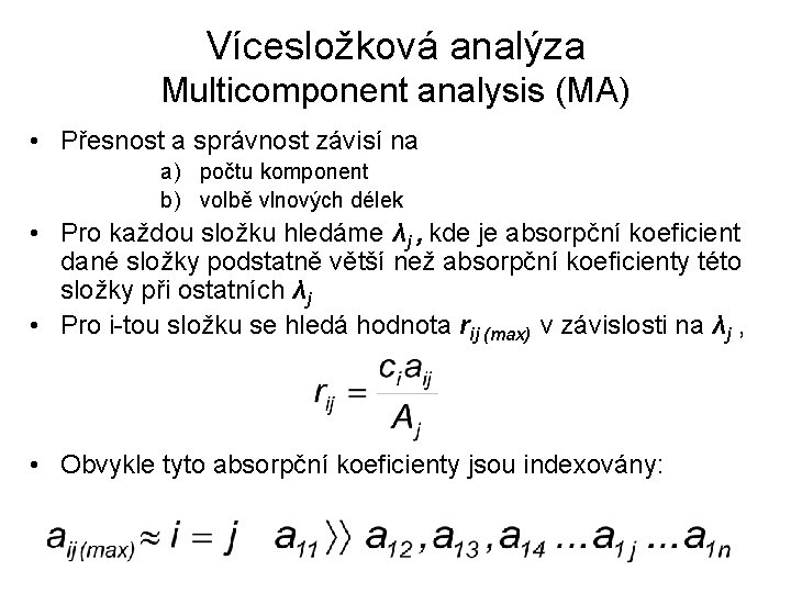 Vícesložková analýza Multicomponent analysis (MA) • Přesnost a správnost závisí na a) počtu komponent