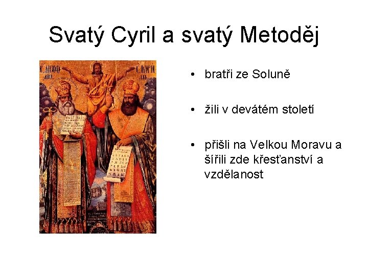 Svatý Cyril a svatý Metoděj • bratři ze Soluně • žili v devátém století