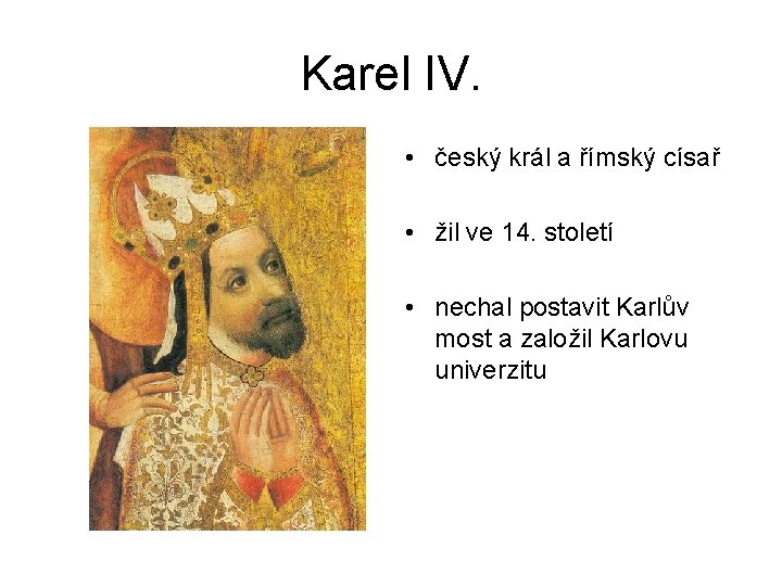 Karel IV. • český král a římský císař • žil ve 14. století •