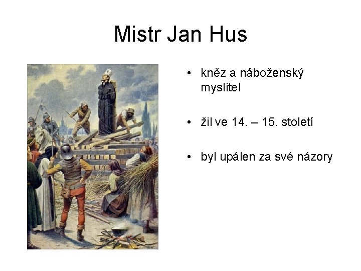 Mistr Jan Hus • kněz a náboženský myslitel • žil ve 14. – 15.